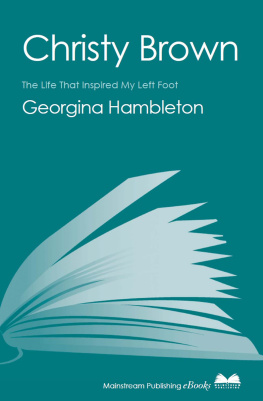 Georgina Louise Hambleton Christy Brown: The Life that Inspired My Left Foot
