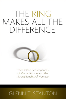 Glenn T. Stanton - The Ring Makes All the Difference: The Hidden Consequences of Cohabitation and the Strong Benefits of Marriage