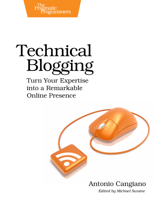 Technical Blogging Turn Your Expertise into a Remarkable Online Presence by - photo 1