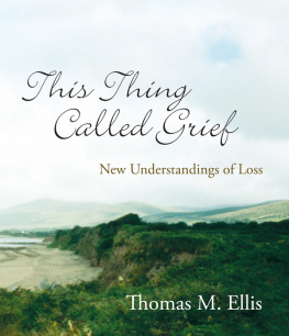 Thomas Ellis - This Thing Called Grief: New Understandings of Loss