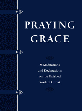 David A. Holland - Praying Grace: 55 Meditations and Declarations on the Finished Work of Christ