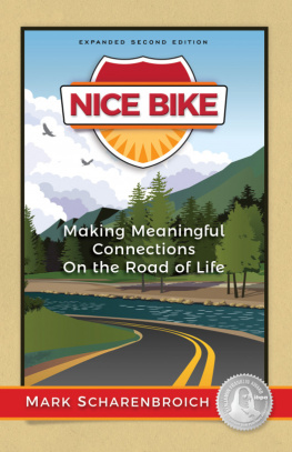 Mark Scharenbroich - Nice Bike: Making Meaningful Connections On the Road of Life--