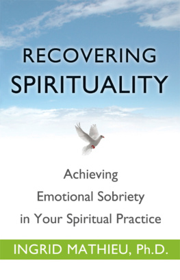 Ingrid Clayton Recovering Spirituality: Achieving Emotional Sobriety in Your Spiritual Practice