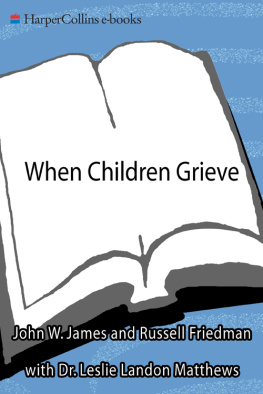 John W. James - When Children Grieve: For Adults to Help Children Deal with Death, Divorce, Pet Loss, Moving, and Other Losses
