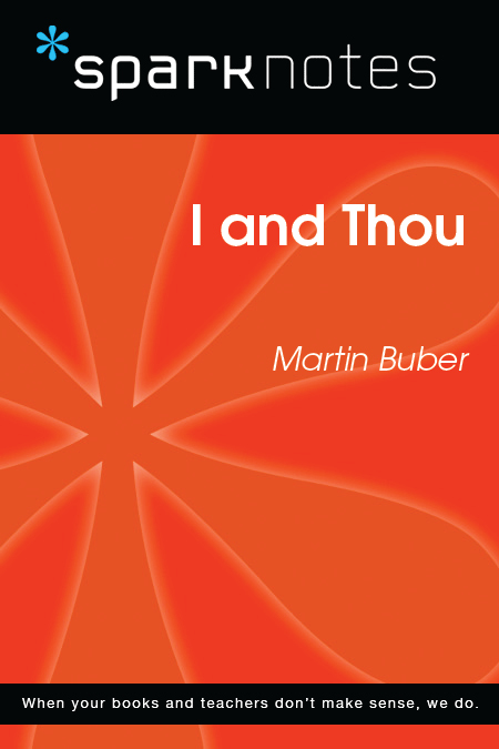 I and Thou Martin Buber 2003 2007 by Spark Publishing This Spark Publishing - photo 1