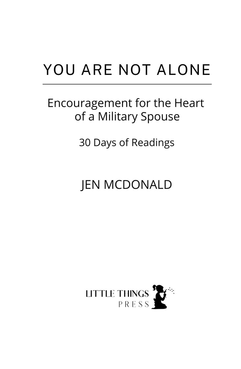 You Are Not Alone Encouragement for the Heart of a Military Spouse Copyright - photo 2