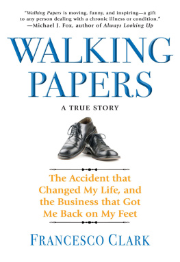 Francesco Clark Walking Papers: The Accident that Changed My Life, and the Business that Got Me Back on My Feet