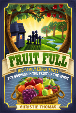 Christie Thomas - Fruit Full: 100 Family Experiences for Growing in the Fruit of the Spirit