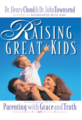 Henry Cloud - Raising Great Kids: A Comprehensive Guide to Parenting with Grace and Truth