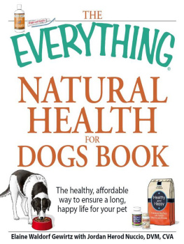 Elaine Waldorf Gewirtz - The Everything Natural Health for Dogs Book: The healthy, affordable way to ensure a long, happy life for your pet