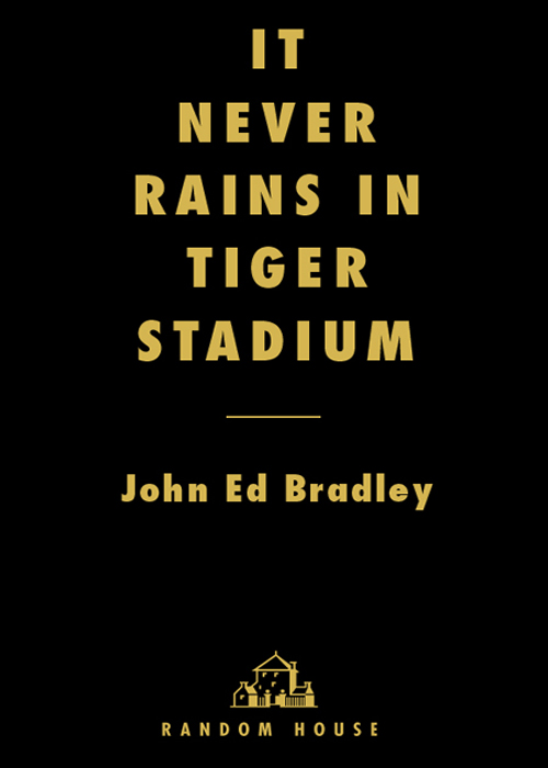 Praise for John Ed Bradleys IT NEVER RAINS IN TIGER STADIUM John Ed Bradley - photo 1