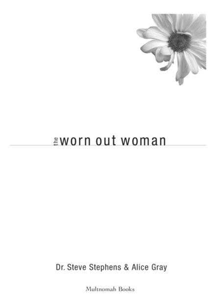 THE WORN OUT WOMAN published by Multnomah Books 2004 by Steve Stephens and - photo 2