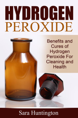 Sara Huntington - Hydrogen Peroxide: Benefits and Cures of Hydrogen Peroxide For Cleaning and Health