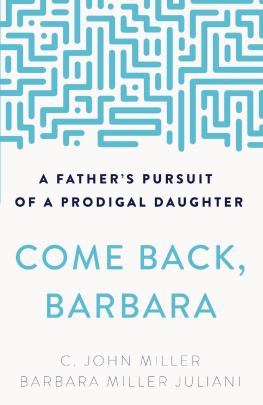 C. John Miller Come Back, Barbara: A Fathers Pursuit of a Prodigal Daughter