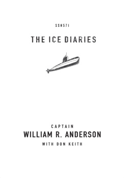 Captain William R. Anderson - The Ice Diaries: The True Story of One of Mankinds Greatest Adventures