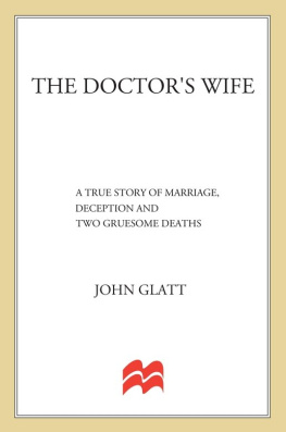 John Glatt - The Doctors Wife: A True Story of Marriage, Deception and Two Gruesome Murders