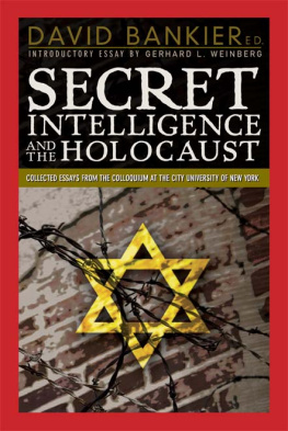 David Bankier - Secret Intelligence and the Holocaust: Collected Essays from the Colloquium at the City University of New York