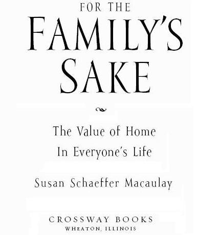 For the Familys Sake Copyright 1999 by Susan Schaeffer Macaulay Published by - photo 1