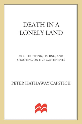 Peter Hathaway Capstick Death in a Lonely Land: More Hunting, Fishing, and Shooting on Five Continents