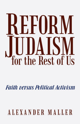 Alexander Maller Reform Judaism for the Rest of Us: Faith versus Political Activism