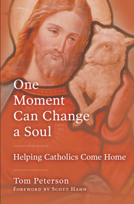 Tom Peterson - One Moment Can Change a Soul: Helping Catholics Come Home