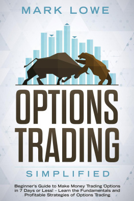 Mark Lowe - Options Trading: Simplified – Beginners Guide to Make Money Trading Options in 7 Days or Less! – Learn the Fundamentals and Profitable Strategies of Options Trading