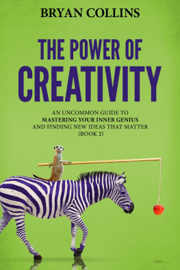 Bryan Collins The Power of Creativity (Book 2): An Uncommon Guide to Mastering Your Inner Genius and Finding New Ideas That Matter