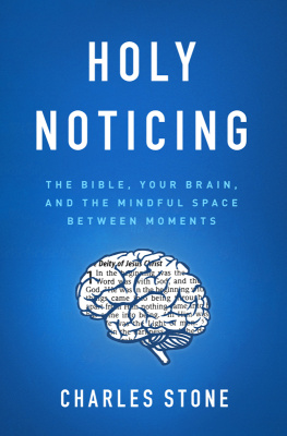 Charles Stone - Holy Noticing: The Bible, Your Brain, and the Mindful Space Between Moments