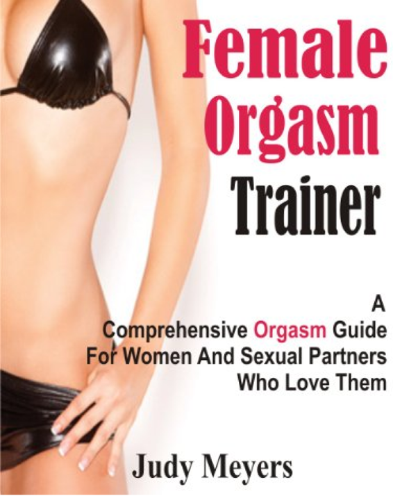 Female Orgasm Trainer A Comprehensive Orgasm Guide For Women And Sexual - photo 3