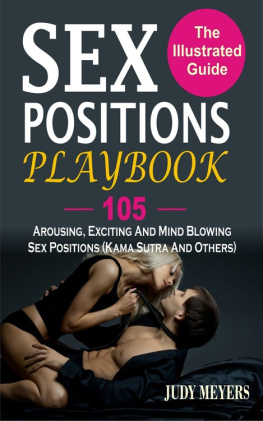 Judy Meyers - Sex Positions Playbook: The Illustrated Guide With 105 Arousing, Exciting And Mind Blowing Sex Positions (Kama Sutra And Others)