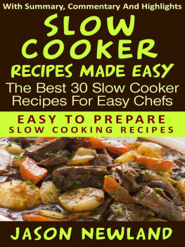 Jason Newland - Slow Cooker Recipes Made Easy: The Best 30 Slow Cooker Recipes For Easy Chefs