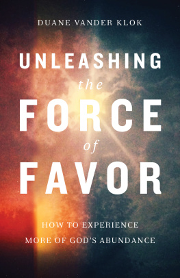 Duane Vander Klok - Unleashing the Force of Favor: How to Experience More of Gods Abundance