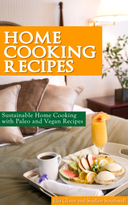 Elia Glazer - Home Cooking Recipes: Sustainable Home Cooking with Paleo and Vegan Recipes