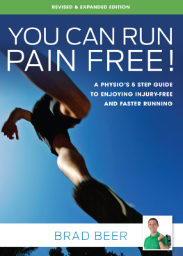 Brad Beer - You Can Run Pain Free! Revised & Expanded Edition: a Physios 5 Step Guide to Enjoying Injury-Free and Faster Running