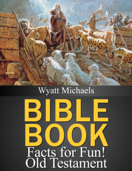 Wyatt Michaels - Bible Book Facts for Fun! Old Testament