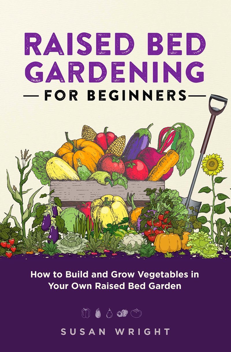 Raised Bed Gardening For Beginners How to Build and Grow Vegetables in Your Own - photo 1