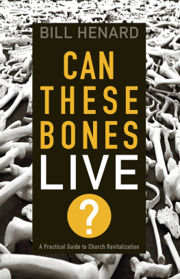 Bill Henard - Can These Bones Live: A Practical Guide to Church Revitalization