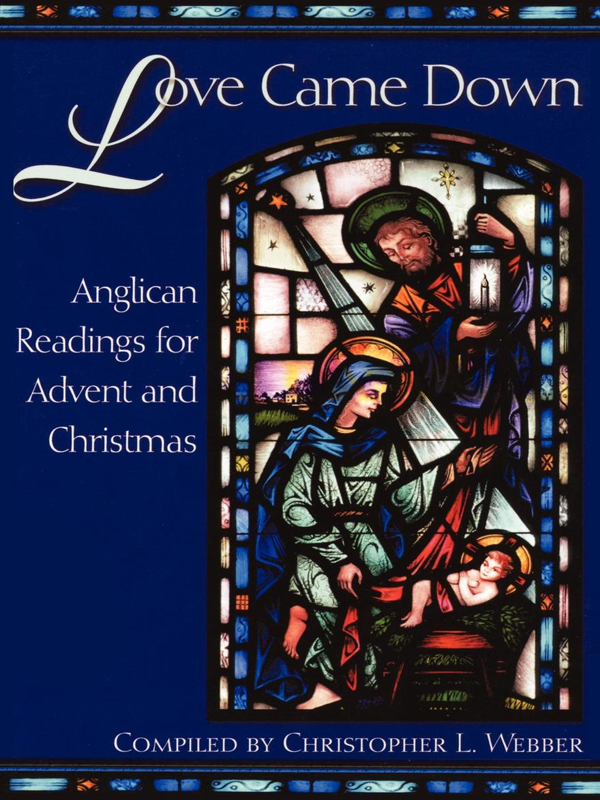 Love Came Down Anglican Readings for Advent and Christmas Compiled By - photo 1