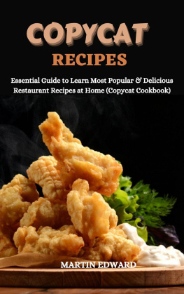 MARTIN EDWARD - Copycat Recipes: Essential Guide to Learn Most Popular & Delicious Restaurant Recipes at Home (Copycat Cookbook)