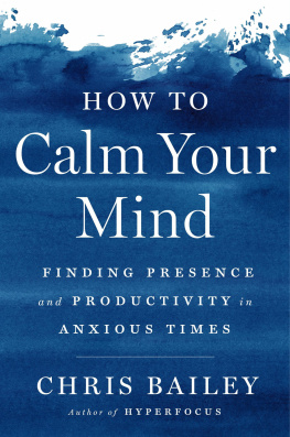 Chris Bailey - How to Calm Your Mind: Finding Presence and Productivity in Anxious Times