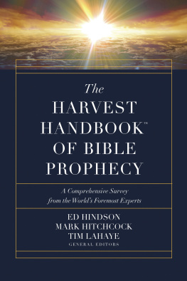 Ed Hindson - The Harvest HandbookTM of Bible Prophecy: A Comprehensive Survey from the Worlds Foremost Experts