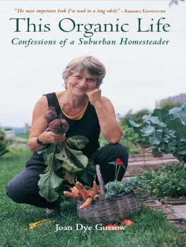 Joan Dye Gussow This Organic Life: Confessions of a Suburban Homesteader