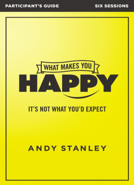 Andy Stanley - What Makes You Happy Bible Study Participants Guide: Its Not What Youd Expect