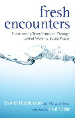 Daniel Henderson Fresh Encounters: Experiencing Transformation Through United Worship-Based Prayer