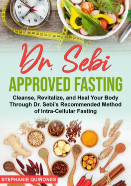 Stephanie Quiñones Dr. Sebi Approved Fasting: Cleanse, Revitalize, and Heal Your Body Through Dr. Sebis Recommended Method of Intra-cellular Fasting