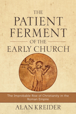 Alan Kreider - The Patient Ferment of the Early Church: The Improbable Rise of Christianity in the Roman Empire