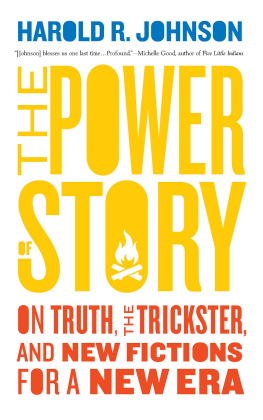 Harold R. Johnson The Power of Story: On Truth, the Trickster, and New Fictions for a New Era