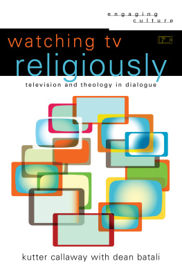 Kutter Callaway - Watching TV Religiously: Television and Theology in Dialogue