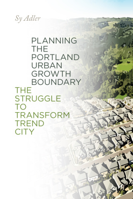 Sy Adler - Planning the Portland Urban Growth Boundary: The Struggle to Transform Trend City