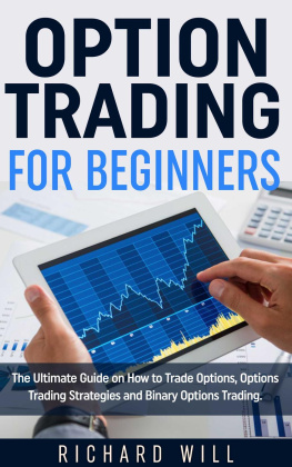 Richard Will Option Trading for Beginners: The Ultimate Guide on How to Trade Options, Options Trading Strategies and Binary Options Trading.